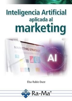 INTELIGENCIA ARTIFICIAL APLICADA AL MARKETING. CURSO PRÁCTICO | 9791387642235 | RUBIO DUCE, ELSA
