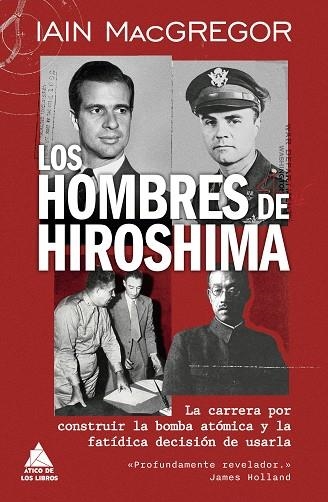 LOS HOMBRES DE HIROSHIMA. LA CARRERA POR CONSTRUIR LA BOMBA ATÓMICA Y LA FATÍDICA DECISIÓN DE USARLA | 9791387592752 | MACGREGOR, IAIN