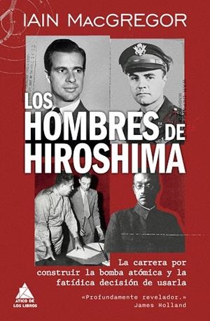 LOS HOMBRES DE HIROSHIMA. LA CARRERA POR CONSTRUIR LA BOMBA ATÓMICA Y LA FATÍDICA DECISIÓN DE USARLA | 9791387592752 | MACGREGOR, IAIN