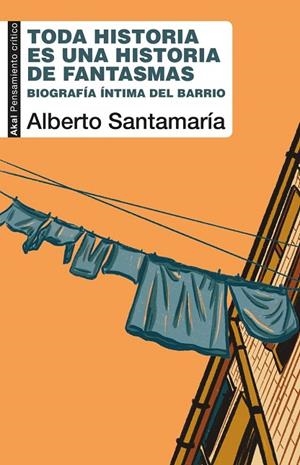 TODA HISTORIA ES UNA HISTORIA DE FANTASMAS BIOGRAFÍA ÍNTIMA DEL BARRIO | 9788446058052 | SANTAMARÍA FERNÁNDEZ, ALBERTO