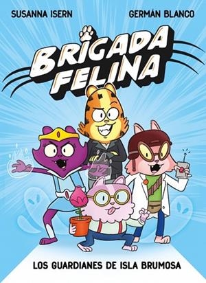 BRIGADA FELINA 1. LOS GUARDIANES DE ISLA BRUMOSA | 9788448873226 | ISERN, SUSANNA