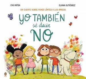 YO TAMBIÉN SÉ DECIR NO (UN CUENTO SOBRE PONER LÍMITES A LOS AMIGOS) | 9788410318373 | MATSA, EVA