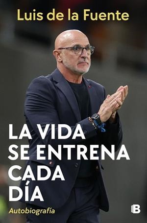 LA VIDA SE ENTRENA CADA DÍA. AUTOBIOGRAFÍA | 9788466682961 | DE LA FUENTE, LUIS