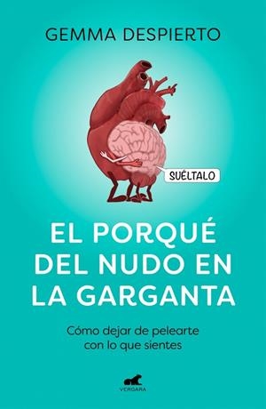 EL PORQUÉ DEL NUDO EN LA GARGANTA CÓMO DEJAR DE PELEARTE CON LO QUE SIENTES | 9788418045127 | DESPIERTO GONZÁLEZ (@REFLEXIONESDEUNAPSICOLOGA), GEMMA