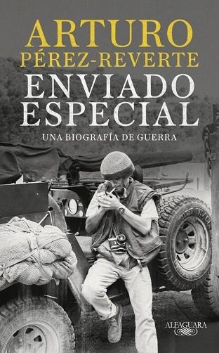 ENVIADO ESPECIAL UNA BIOGRAFÍA DE GUERRA | 9788420470078 | PÉREZ-REVERTE, ARTURO