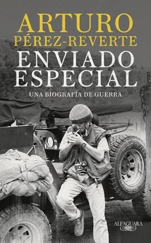 ENVIADO ESPECIAL UNA BIOGRAFÍA DE GUERRA | 9788420470078 | PÉREZ-REVERTE, ARTURO