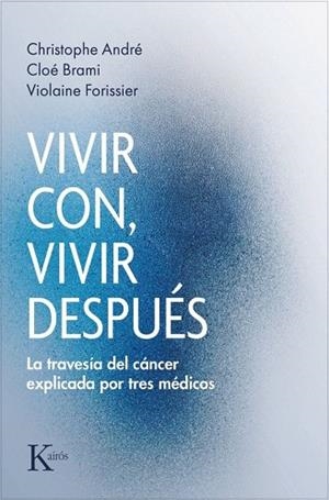 VIVIR CON, VIVIR DESPUÉS LA TRAVESÍA DEL CÁNCER EXPLICADA POR TRES MÉDICOS | 9788411214308 | ANDRÉ, CHRISTOPHE/BRAMI, CLOÉ/VIOLAINE, FORISSIER