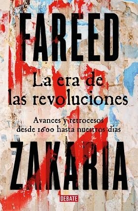 LA ERA DE LAS REVOLUCIONES AVANCES Y RETROCESOS DESDE 1600 HASTA NUESTROS DÍAS | 9788410214446 | ZAKARIA, FAREED