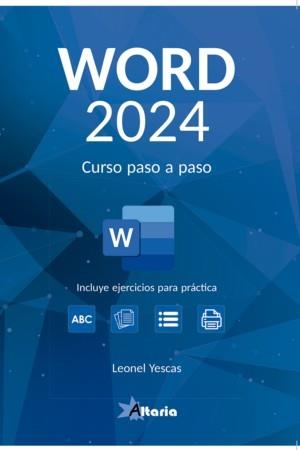 WORD 2024 CURSO PASO A PASO (INCLUYE EJERCICIOS PARA PRACTICA) | 9788412893045 | YESCAS GUEVARA, LEONEL