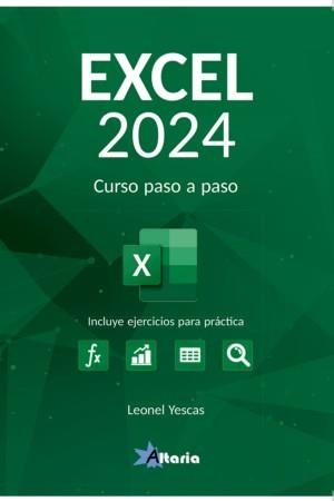 EXCEL 2024 CURSO PASO A PASO (INCLUYE EJERCICIOS PARA PRACTICA) | 9788412893038 | YESCAS GUEVARA, LEONEL
