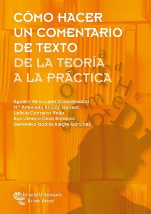 CÓMO HACER UN COMENTARIO DE TEXTO. DE LA TEORÍA A LA PRÁCTICA | 9788499613352 | VERA LUJÁN, AGUSTÍN/ANDIÓN HERRERO, MARÍA ANTONIETA/CARRASCO REIJA, LETICIA/DEZA ENRÍQUEZ, ANA JIMEN