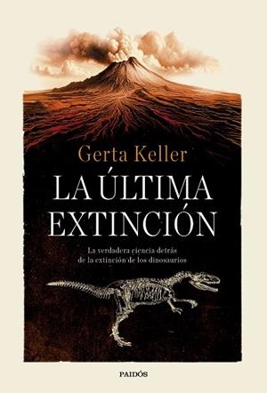 LA ÚLTIMA EXTINCIÓN. LA VERDADERA CIENCIA DETRÁS DE LA EXTINCIÓN DE LOS DINOSAURIOS | 9788449345395 | KELLER, GERTA