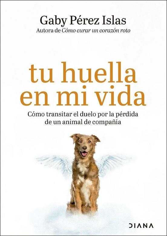 TU HUELLA EN MI VIDA. CÓMO TRANSITAR EL DUELO POR LA PÉRDIDA DE UN ANIMAL DE COMPAÑÍA | 9788411193382 | PÉREZ ISLAS, GABY