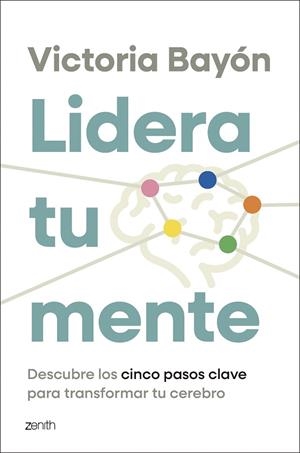 LIDERA TU MENTE. DESCUBRE LOS CINCO PASOS CLAVE PARA TRANSFORMAR TU CEREBRO | 9788408319429 | BAYÓN, VICTORIA