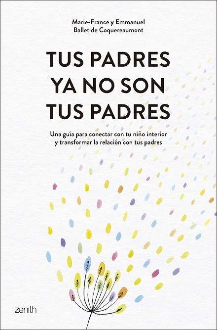 TUS PADRES YA NO SON TUS PADRES. UNA GUÍA PARA CONECTAR CON TU NIÑO INTERIOR Y TRANSFORMAR LA RELACIÓN CON TUS PA | 9788408319542 | BALLET DE COQUEREAUMONT, MARIE-FRANCE/BALLET DE COQUEREAUMONT, EMMANUEL
