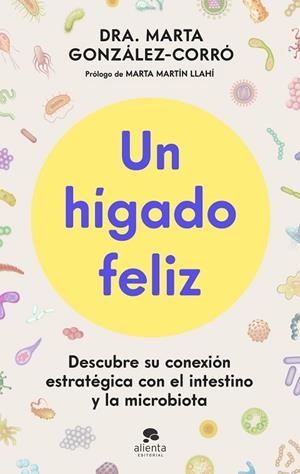 UN HÍGADO FELIZ. DESCUBRE SU CONEXIÓN ESTRATÉGICA CON EL INTESTINO Y LA MICROBIOTA | 9788413445151 | GONZÁLEZ-CORRÓ, MARTA