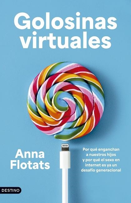 GOLOSINAS VIRTUALES. POR QUÉ ENGANCHAN A NUESTROS HIJOS Y POR QUÉ EL SEXO EN INTERNET ES YA UN DESAFÍ | 9788423369874 | FLOTATS, ANNA