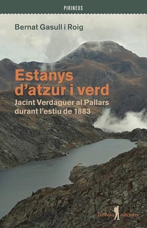 ESTANYS D'ATZUR I VERD. JACINT VERDAGUER AL PALLARS DURANT L'ESTIU DE 1883 | 9791399064094 | GASULL I ROIG, BERNAT
