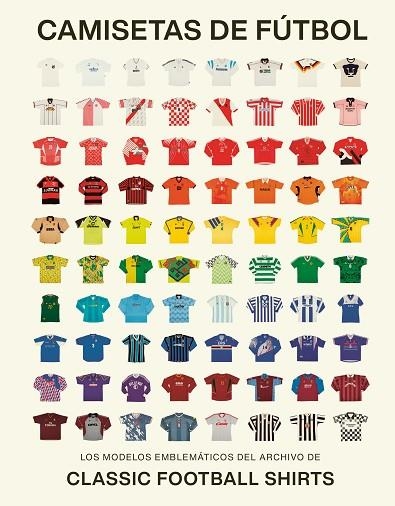 CAMISETAS DE FÚTBOL. LOS MODELOS EMBLEMATICOS DE CLASSIC FOOTBALL SHIRTS | 9788419043917 | CLASSIC FOOTBALL SHIRTS
