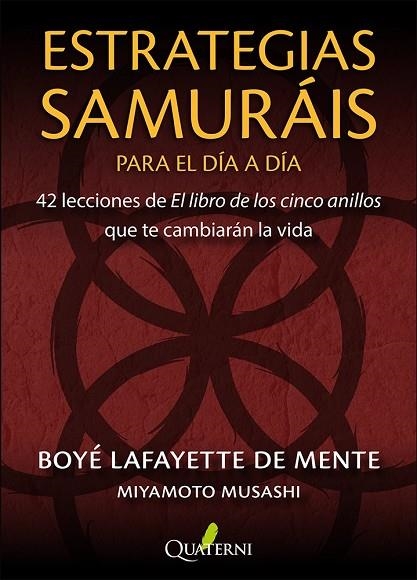 ESTRATEGIAS SAMURÁIS PARA EL DÍA A DÍA. 42 LECCIONES DE EL LIBRO DE LOS CINCO ANILLOS QUE TE CAMBIARAN LA VIDA | 9791399074277 | LAFAYETTE DE MENTE, BOYÉ/MUSASHI, MIYAMOTO