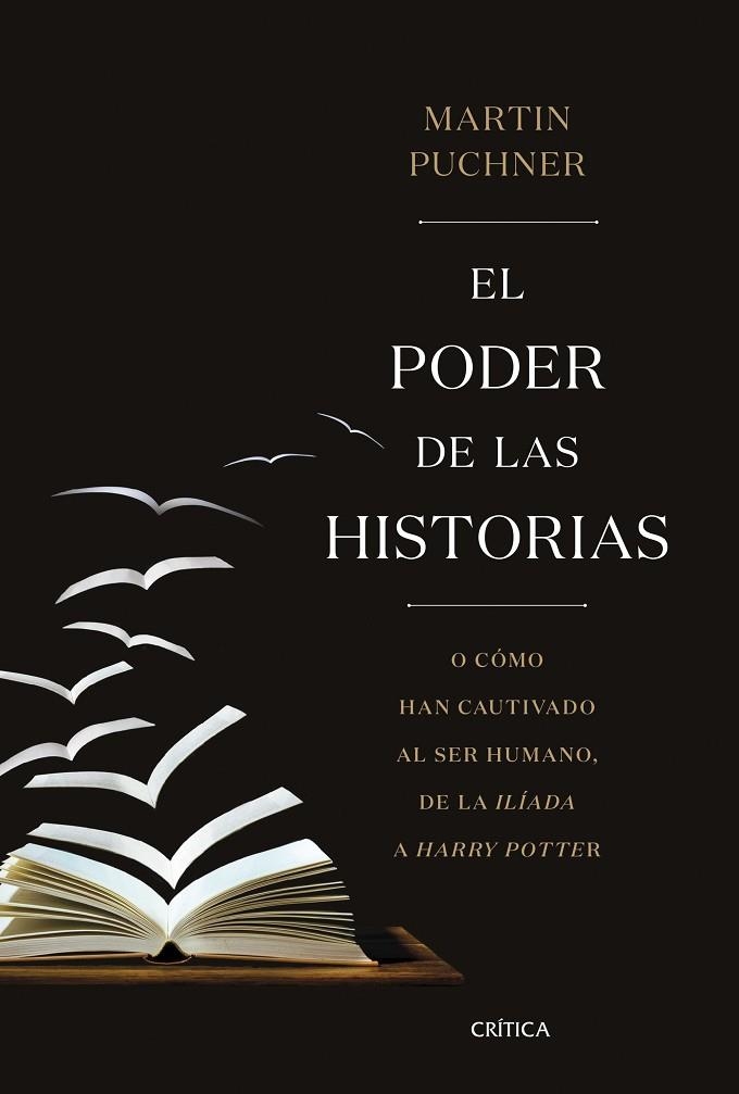 EL PODER DE LAS HISTORIAS. O CÓMO HAN CAUTIVADO AL SER HUMANO, DE LA ILÍADA A HARRY POTTER | 9788491990260 | PUCHNER, MARTIN