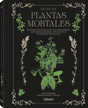 ATLAS DE PLANTAS MORTALES. HISTORIAS BOTANICAS DE LOS ESPECIMENES MAS EMBRIAGADORES VENENOSOS Y PELIGROSOS | 9789464992328 | PERRONE, JANE