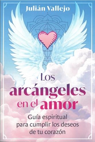 LOS ARCANGELES EN EL AMOR. GUIA ESPIRITUAL PARA CUMPLIR LOS DESEOS DE TU CORAZON | 9798888505021 | VALLEJO, JULIAN VALLEJO
