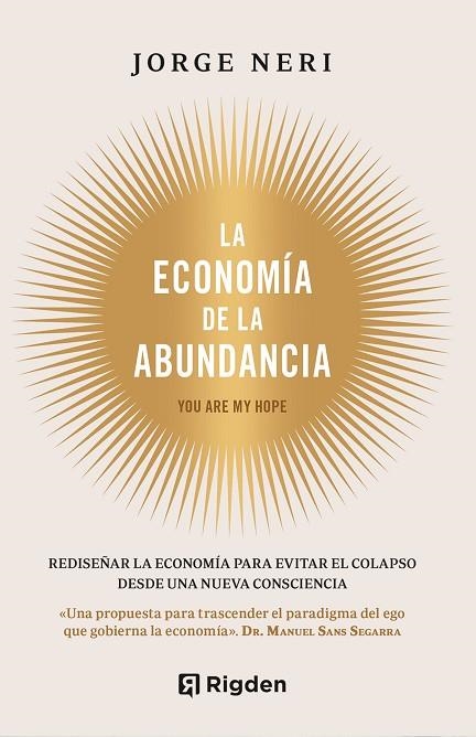 LA ECONOMÍA DE LA ABUNDANCIA. REDISEÑAR LA ECONOMÍA PARA EVITAR EL COLAPSO DESDE UNA NUEVA CONSCIENCIA. YOU ARE MY HOPE | 9791399119978 | NERI BONILLA, JORGE