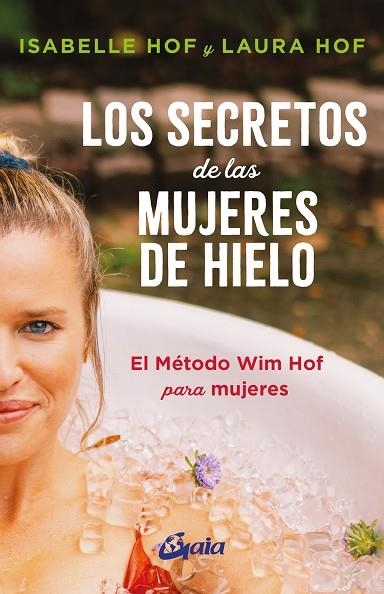 LOS SECRETOS DE LAS MUJERES DE HIELO. EL MÉTODO WIM HOF PARA MUJERES | 9788411082136 | HOF, ISABELLE/HOF, LAURA