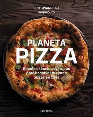 PLANETA PIZZA. RECETAS, TÉCNICAS Y TRUCOS PARA HACER LAS MEJORES PIZZAS EN CASA | 9791387775230 | LAVANDEIRA, EDU