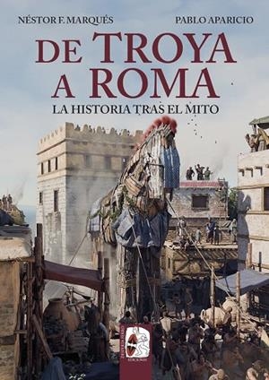 DE TROYA A ROMA. LA HISTORIA TRAS EL MITO  -------- A LA VENTA 27/05/2026 ----------------- | 9791399078923 | MARQUÉS, NÉSTOR F./APARICIO, PABLO