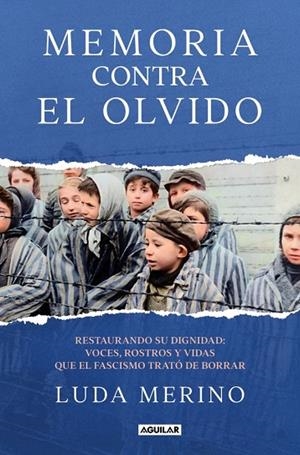 MEMORIA CONTRA EL OLVIDO RESTAURANDO SU DIGNIDAD: VOCES, ROSTROS Y VIDAS QUE EL FASCISMO TRATÓ DE BORRAR | 9788403525788 | MERINO, LUDA