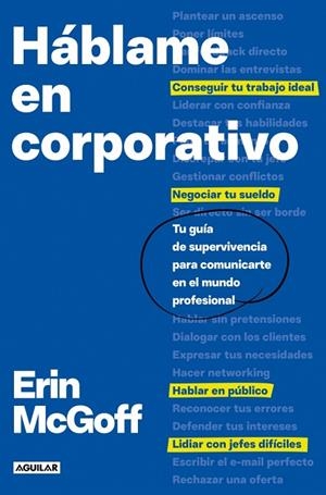 HÁBLAME EN CORPORATIVO. TU GUÍA DE SUPERVIVENCIA PARA COMUNICARTE EN EL MUNDO PROFESIONAL | 9788403526532 | MCGOFF, ERIN