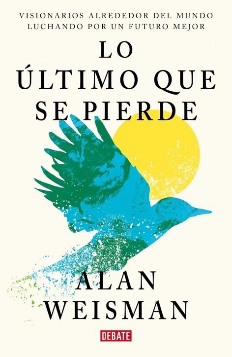 LO ÚLTIMO QUE SE PIERDE VISIONARIOS ALREDEDOR DEL MUNDO LUCHANDO POR UN FUTURO MEJOR | 9791387600860 | WEISMAN, ALAN