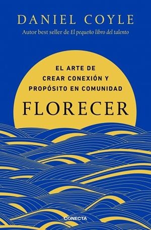 FLORECER EL ARTE DE CREAR CONEXIÓN Y PROPÓSITO EN COMUNIDAD | 9791387513344 | COYLE, DANIEL
