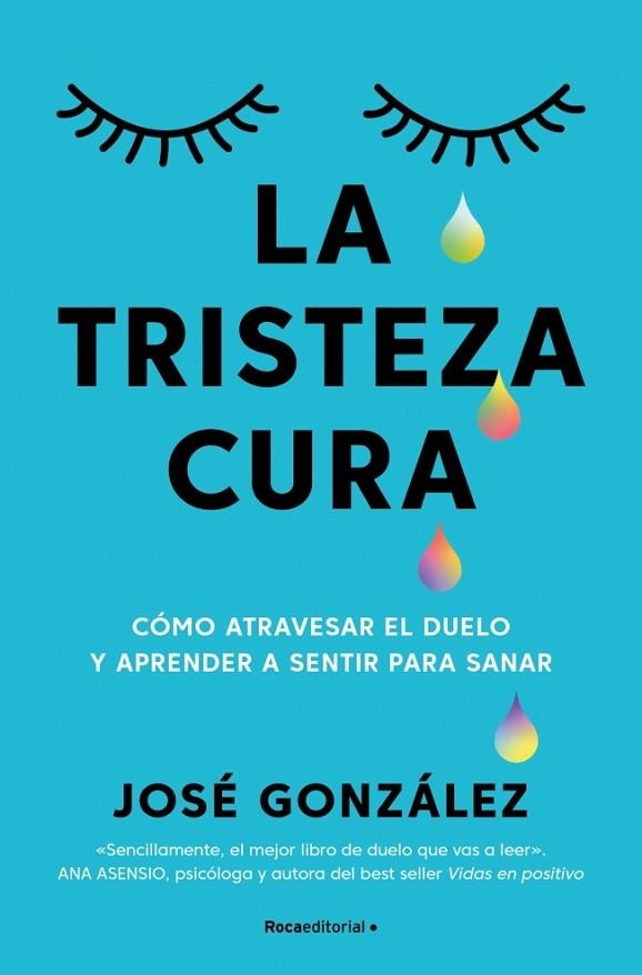 LA TRISTEZA CURA CÓMO ATRAVESAR EL DUELO Y APRENDER A SENTIR PARA SANAR | 9791387905187 | GONZÁLEZ, JOSÉ