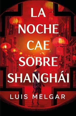 LA NOCHE CAE SOBRE SHANGHÁI | 9788401036361 | MELGAR, LUIS