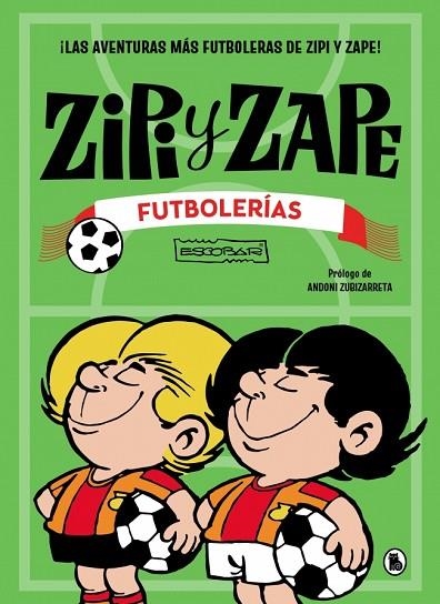 ZIPI Y ZAPE. FUTBOLERÍAS. ¡LAS AVENTURAS MÁS FUTBOLERAS DE ZIPI Y ZAPE! | 9788402431592 | ESCOBAR, JOSEP