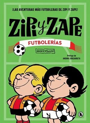 ZIPI Y ZAPE. FUTBOLERÍAS. ¡LAS AVENTURAS MÁS FUTBOLERAS DE ZIPI Y ZAPE! | 9788402431592 | ESCOBAR, JOSEP