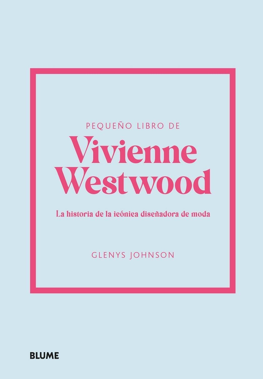 PEQUEÑO LIBRO DE VIVIENNE WESTWOOD. LA HISTORIA DE LA ICÓNICA DISEÑADORA DE MODA | 9788410048515 | JOHNSON, GLENYS