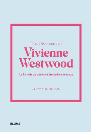 PEQUEÑO LIBRO DE VIVIENNE WESTWOOD. LA HISTORIA DE LA ICÓNICA DISEÑADORA DE MODA | 9788410048515 | JOHNSON, GLENYS