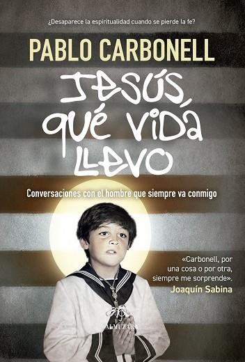 JESÚS, QUÉ VIDA LLEVO. CONVERSACIONES CON EL HOMBRE QUE SIEMPRE VA CONMIGO | 9791370203795 | PABLO CARBONELL