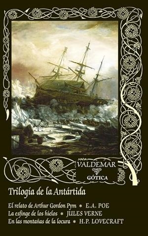 TRILOGÍA DE LA ANTÁRTIDA EL RELATO DE ARTHUR GORDON PYM & LA ESFINGE DE LOS HIELOS & EN LAS MONTAÑAS DE L | 9788477029816 | POE, EDGAR ALLAN/VERNE, JULES/LOVECRAFT, H. P.