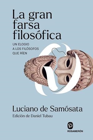 LA GRAN FARSA FILOSÓFICA UN ELOGIO A LOS FILÓSOFOS QUE RÍEN | 9791399141986 | DE SAMÓSATA, LUCIANO