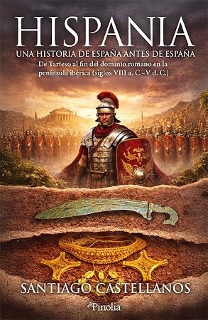 HISPANIA: UNA HISTORIA DE ESPAÑA ANTES DE ESPAÑA. DE TARTESO AL FIN DEL DOMINIO ROMANO EN LA PENÍNSULA IBÉRICA (SIGLOS VIII A. C.- | 9791388075209 | SANTIAGO CASTELLANOS