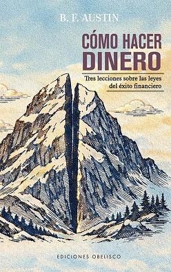 CÓMO HACER DINERO. TRES LECCIONES SOBRE LAS LEYES DEL ÉXITO FINANCIERO | 9788411723992 | AUSTIN, B.F.