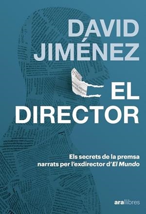 EL DIRECTOR ELS SECRETS DE LA PREMSA NARRATS PER L'EXDIRECTOR D'EL MUNDO | 9788411732185 | JIMENEZ GARCÍA, DAVID