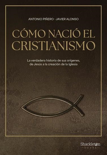 CÓMO NACIÓ EL CRISTIANISMO | 9788413613307 | PIÑERO, ANTONIO/ALONSO LÓPEZ, JAVIER
