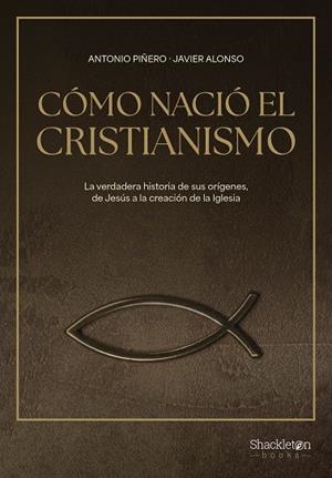 CÓMO NACIÓ EL CRISTIANISMO | 9788413613307 | PIÑERO, ANTONIO/ALONSO LÓPEZ, JAVIER