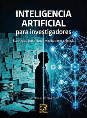 INTELIGENCIA ARTIFICIAL PARA INVESTIGADORES. ESTRATEGIAS, HERRAMIENTAS Y APLICAC | 9791399082708 | ORTEGA CANDEL, JOSÉ MANUEL